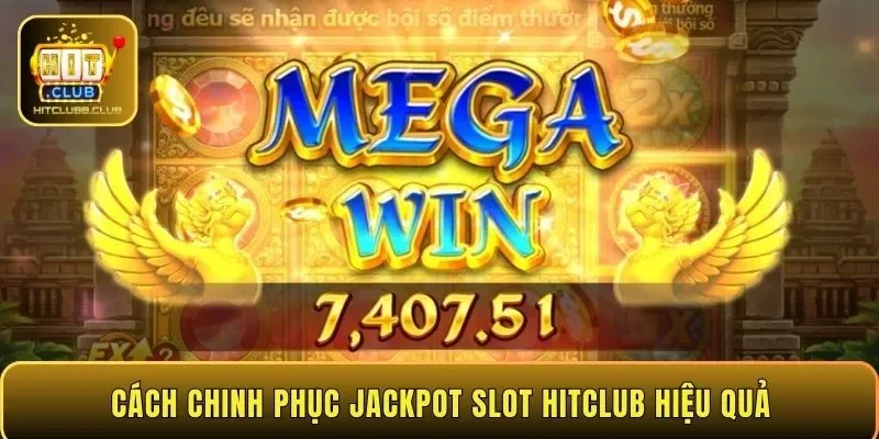 Cách chinh phục jackpot slot HITCLUB hiệu quả