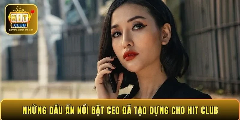 Những dấu ấn nổi bật CEO đã tạo dựng cho HIT CLUB