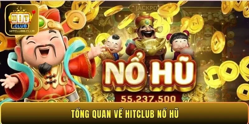 Tổng quan về HITCLUB nổ hũ